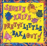 Shonen Knife - Pretty Little Baka Guy/Live in Japan lyrics