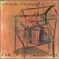 Small Factory - For If You Cannot Fly lyrics