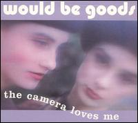 Would-Be-Goods - The Camera Loves Me lyrics