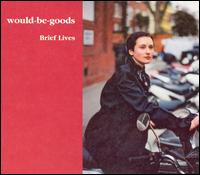 Would-Be-Goods - Brief Lives lyrics
