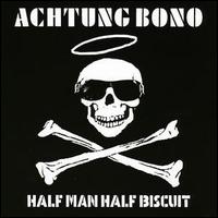 Half Man Half Biscuit - Achtung Bono lyrics