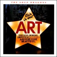 The Soup Dragons - This Is Our Art lyrics
