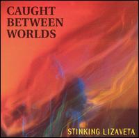 Stinking Lizaveta - Caught Between Worlds lyrics