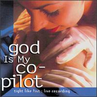 God Is My Co-Pilot - Tight Like Fist: Live Recording lyrics