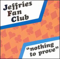 Jeffries Fan Club - Nothing to Prove lyrics