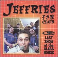 Jeffries Fan Club - Last Show at the Glasshouse [live] lyrics