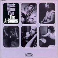The A-Bones - Music Minus Five lyrics
