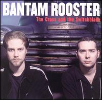 Bantam Rooster - Cross & the Switchblade lyrics