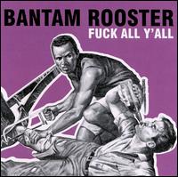 Bantam Rooster - Fuck All Y'All lyrics