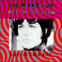 The Make-Up - Destination: Love - Live! at Cold Rice lyrics