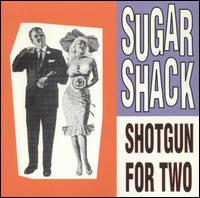 Sugar Shack - Shotgun for Two lyrics