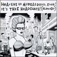 Thee Headcoats - Heavens to Murgatroyd Even! Its Thee Headcoats lyrics