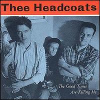 Thee Headcoats - The Good Times Are Killing Me lyrics