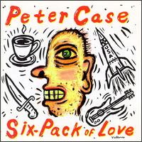 Peter Case - Six-Pack of Love lyrics