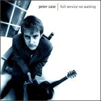 Peter Case - Full Service No Waiting lyrics