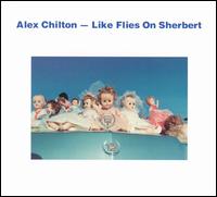 Alex Chilton - Like Flies on Sherbert lyrics