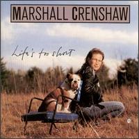 Marshall Crenshaw - Life's Too Short lyrics