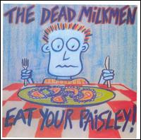 The Dead Milkmen - Eat Your Paisley! lyrics