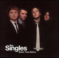 The Singles - Better Than Before lyrics