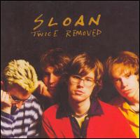 Sloan - Twice Removed lyrics