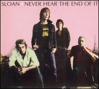 Sloan - Never Hear the End of It lyrics