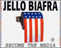 Jello Biafra - Become the Media lyrics