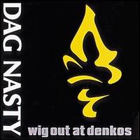 Dag Nasty - Wig Out at Denko's lyrics