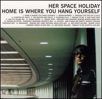 Her Space Holiday - Home Is Where You Hang Yourself [Tiger Style] lyrics