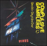 The Compulsive Gamblers - Gambling Days Are Over lyrics