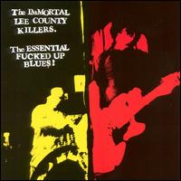 The Immortal Lee County Killers - The Essential Fucked Up Blues lyrics