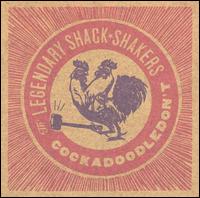 The Legendary Shack Shakers - Cockadoodledon't [Bonus Track] lyrics