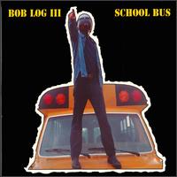 Bob Log III - School Bus lyrics