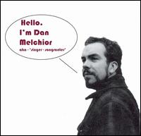 Dan Melchior - Hello I'm Dan Melchior AKA - Singer - Songranter lyrics