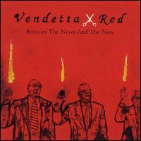 Vendetta Red - Between the Never and the Now lyrics