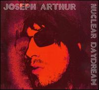 Joseph Arthur - Nuclear Daydream lyrics