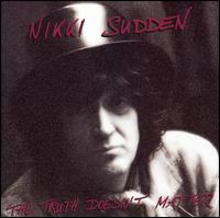 Nikki Sudden - The Truth Doesn't Matter lyrics