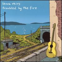 Laura Veirs - Troubled by the Fire lyrics