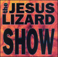 The Jesus Lizard - Show [live] lyrics