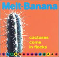 Melt Banana - Cactuses Come in Flocks lyrics