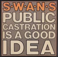 Swans - Public Castration Is a Good Idea [live] lyrics