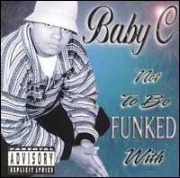 Baby C. - Not to Be Funked With lyrics