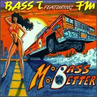 Bass T. - Mo Bass Mo Better lyrics