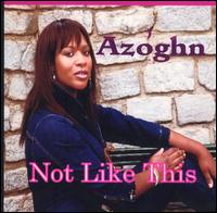 Azoghn - Not Like This lyrics