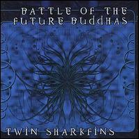 Battle of the Future Buddhas - Twin Shakfins lyrics