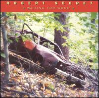 Robert Secret - Waiting for Wood lyrics