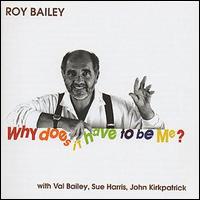 Roy Bailey - Why Does It Have to Be Me? lyrics