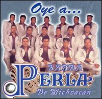 Banda Perla de Michoacan - Oye A... lyrics