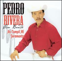 Pedro Rivera - No Cumpli Mi Juramento lyrics