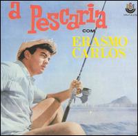 Erasmo Carlos - A Pescaria lyrics