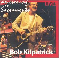 Bob Kilpatrick - An Evening in Sacramento lyrics